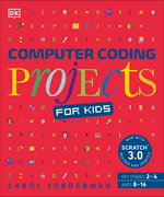 Computer Coding Projects for Kids : A unique step-by-step visual guide, from binary code to building games - Carol Vorderman