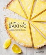 Complete Baking : Classic Recipes and Inspiring Variations to Hone Your Technique - Caroline Bretherton