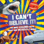 I Can't Believe It! : DK 1,000 Amazing Facts - DK