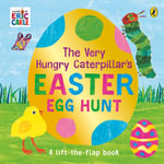 The Very Hungry Caterpillar's Easter Egg Hunt : A lift-the-flap book - Eric Carle