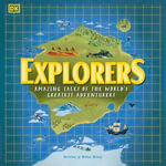 Explorers : Amazing Tales of the World's Greatest Adventurers - William Roberts