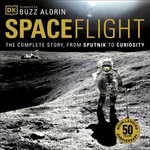 Spaceflight : The Complete Story from Sputnik to Curiosity - Giles Sparrow