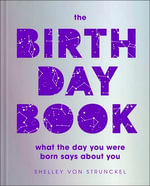 The Birthday Book : What the day you were born says about you - Shelley von Strunckel