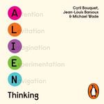 Alien Thinking : How to Bring Your Breakthrough Ideas to Life - Daniel Henning