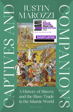 Captives and Companions : A History of Slavery and the Slave Trade in the Islamic World - Justin Marozzi