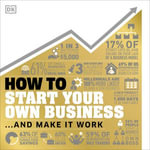 How to Start Your Own Business : And Make it Work - DK