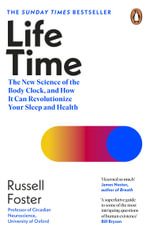 Life Time : The New Science of the Body Clock, and How It Can Revolutionize Your Sleep and Health - Russell Foster