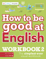 How to be Good at English Workbook 2, Ages 11-14 (Key Stage 3) : The Simplest-Ever Visual Workbook - DK