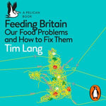 Feeding Britain : Our Food Problems and How to Fix Them - Roy McMillan