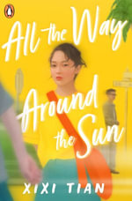 All the Way Around the Sun : A poignant, romantic road trip story about grief and identity - XiXi Tian