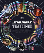 Star Wars Timelines : From the Time Before the High Republic to the Fall of the First Order - Amy Richau