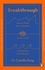Breakthrough : How to Think Like a Scientist, Learn How to Fail and Embrace the Unknown - Dr Camilla Pang