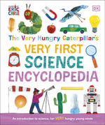 The Very Hungry Caterpillar's Very First Science Encyclopedia : An Introduction to Science for VERY Hungry Young Minds - DK