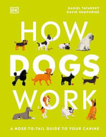 How Dogs Work : A Head-to-Tail Guide to Your Canine - Daniel Tatarsky