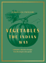 Vegetables: The Indian Way : The ultimate guide to traditional and regional Indian vegetarian dishes - Camellia Panjabi