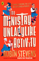 The Ministry of Unladylike Activity : From the bestselling author of MURDER MOST UNLADYLIKE - Robin Stevens