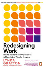 Redesigning Work : How to Transform Your Organisation and Make Hybrid Work for Everyone - Lynda Gratton