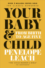 Your Baby and Child : From Birth to Age Five - Penelope Leach