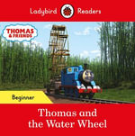 Ladybird Readers Beginner Level - Thomas the Tank Engine - Thomas and the Water Wheel (ELT Graded Reader) : Ladybird Readers - Ladybird