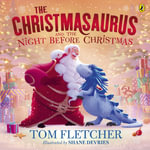 The Christmasaurus and the Night Before Christmas : The Christmasaurus Picture Book - Tom Fletcher