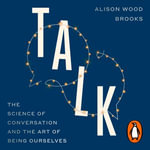 Talk : The Science of Conversation and the Art of Being Ourselves - Alison Wood Brooks