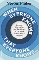 When Everyone Knows That Everyone Knows... : Common Knowledge and the Science of Harmony, Hypocrisy and Outrage - Steven Pinker