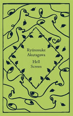Hell Screen : Little Clothbound Classics - Ryunosuke Akutagawa