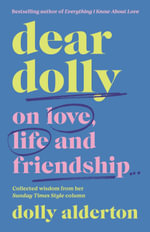 Dear Dolly : On Love, Life and Friendship, the instant Sunday Times bestseller - Dolly Alderton