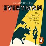 Everyman : The Story of Economics in Three Acts - Antara Haldar