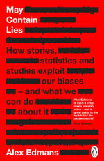 May Contain Lies : How Stories, Statistics and Studies Exploit Our Biases - And What We Can Do About It - Alex Edmans