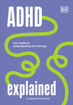 ADHD Explained : Your Toolkit to Understanding and Thriving - Edward M. Hallowell