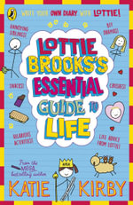 Lottie Brooks's Essential Guide to Life : Write Your own Diary with Lottie: activities and advice from the hilarious Lottie Brooks! - Katie Kirby