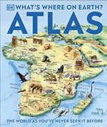 What's Where on Earth? Atlas : The World as You've Never Seen It Before! - DK
