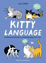 Kitty Language : An Illustrated Guide to Understanding Your Cat - Lili Chin