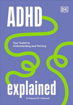 ADHD Explained : Your Toolkit to Understanding and Thriving - Edward Hallowell