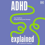 ADHD Explained : Your Toolkit to Understanding and Thriving - John Chancer