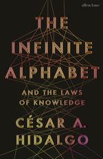 The Infinite Alphabet : And the Laws of Knowledge - César A. Hidalgo