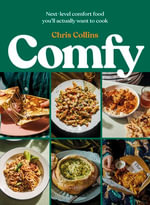 Comfy : Next-level comfort food you'll actually want to cook - Chris Collins