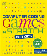 Computer Coding Games in Scratch for Kids : DK Help Your Kids With - Carol Vorderman