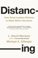 Distancing : How Great Leaders Reframe to Make Better Decisions - L. David Marquet