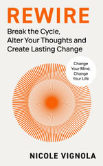Rewire : Break the Cycle, Alter Your Thoughts and Create Lasting Change - Nicole Vignola