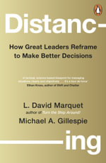 Distancing : How Great Leaders Reframe to Make Better Decisions - L. David Marquet