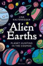 Alien Earths : Planet Hunting in the Cosmos - Lisa Kaltenegger