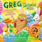 Greg the Sausage Roll : Egg-cellent Easter Adventure - Roxanne Hoyle
