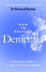 How to Prevent Dementia : An Expert's Guide to Long-Term Brain Health - Richard Restak