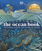 The Ocean Book : The Stories, Science, and History of Oceans - DK