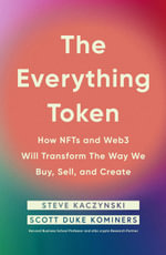 The Everything Token : How NFTs and Web3 Will Transform the Way We Buy, Sell, and Create - Steve Kaczynski