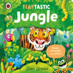 Flaptastic Jungle : Peep through and play! - Dan Green