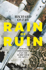 Rain of Ruin : Tokyo, Hiroshima and the Surrender of Japan - Richard Overy