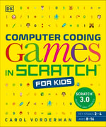 Computer Coding Games in Scratch for Kids : DK Help Your Kids With - Carol Vorderman